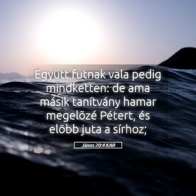 Picture 05 - János 20:4 KAR - Együtt futnak vala pedig mindketten: de ama - Bible Verse Picture