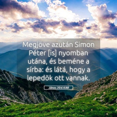 Picture 05 - János 20:6 KAR - Megjöve azután Simon Péter [is] nyomban - Bible Verse Picture