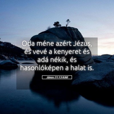 Picture 05 - János 21:13 KAR - Oda méne azért Jézus, és vevé a kenyeret és - Bible Verse Picture