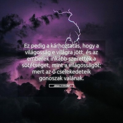 Picture 05 - János 3:19 KAR - Ez pedig a kárhoztatás, hogy a világosság e - Bible Verse Picture
