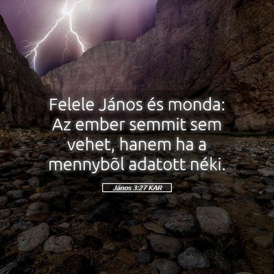 Picture 05 - János 3:27 KAR - Felele János és monda: Az ember semmit sem - Bible Verse Picture