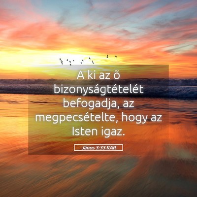 Picture 05 - János 3:33 KAR - A ki az õ bizonyságtételét befogadja, az - Bible Verse Picture