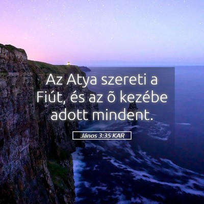 Picture 05 - János 3:35 KAR - Az Atya szereti a Fiút, és az õ kezébe adott - Bible Verse Picture