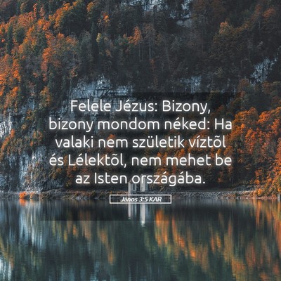 Picture 05 - János 3:5 KAR - Felele Jézus: Bizony, bizony mondom néked: Ha - Bible Verse Picture