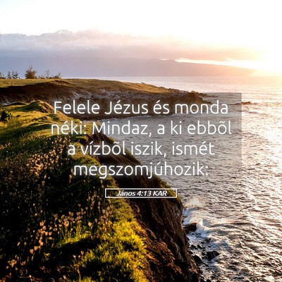 Picture 05 - János 4:13 KAR - Felele Jézus és monda néki: Mindaz, a ki - Bible Verse Picture