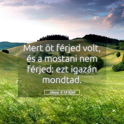Picture 05 - János 4:18 KAR - Mert öt férjed volt, és a mostani nem férjed: - Bible Verse Picture