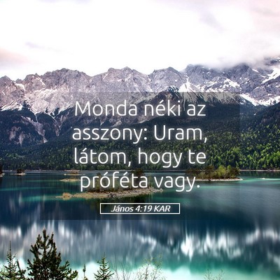 Picture 05 - János 4:19 KAR - Monda néki az asszony: Uram, látom, hogy te - Bible Verse Picture