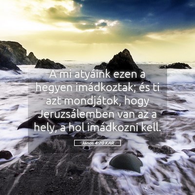 Picture 05 - János 4:20 KAR - A mi atyáink ezen a hegyen imádkoztak; és ti - Bible Verse Picture