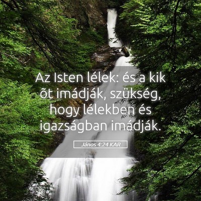 Picture 05 - János 4:24 KAR - Az Isten lélek: és a kik õt imádják, - Bible Verse Picture