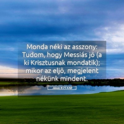 Picture 05 - János 4:25 KAR - Monda néki az asszony: Tudom, hogy Messiás jõ - Bible Verse Picture