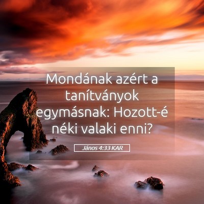 Picture 05 - János 4:33 KAR - Mondának azért a tanítványok egymásnak: - Bible Verse Picture