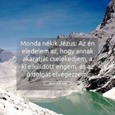 Picture 05 - János 4:34 KAR - Monda nékik Jézus: Az én eledelem az, hogy - Bible Verse Picture