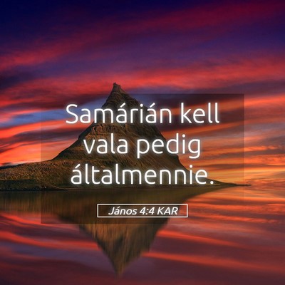 Picture 05 - János 4:4 KAR - Samárián kell vala pedig - Bible Verse Picture