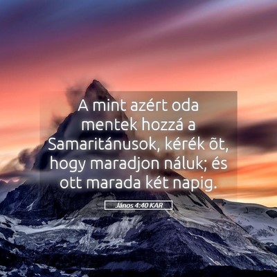 Picture 05 - János 4:40 KAR - A mint azért oda mentek hozzá a Samaritánusok, - Bible Verse Picture