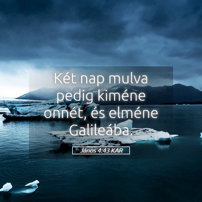 Picture 05 - János 4:43 KAR - Két nap mulva pedig kiméne onnét, és elméne - Bible Verse Picture