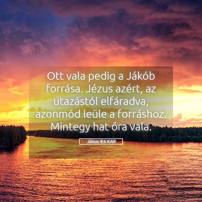 Picture 05 - János 4:6 KAR - Ott vala pedig a Jákób forrása. Jézus azért, - Bible Verse Picture