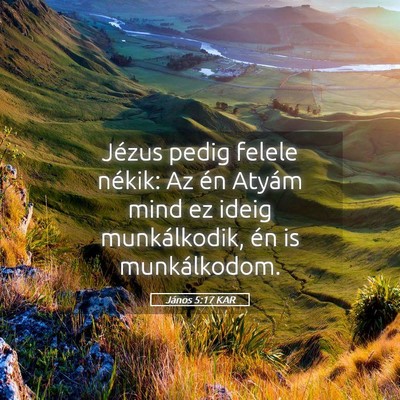 Picture 05 - János 5:17 KAR - Jézus pedig felele nékik: Az én Atyám mind ez - Bible Verse Picture