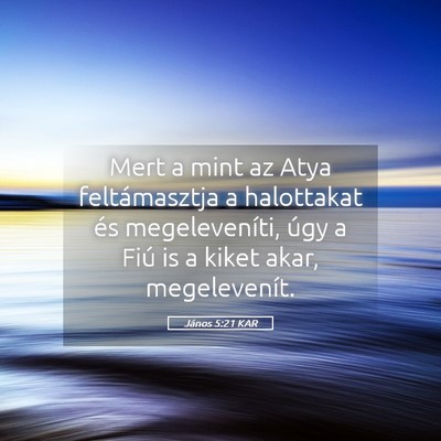 Picture 05 - János 5:21 KAR - Mert a mint az Atya feltámasztja a halottakat - Bible Verse Picture