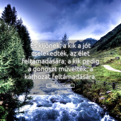 Picture 05 - János 5:29 KAR - És kijõnek; a kik a jót cselekedték, az élet - Bible Verse Picture
