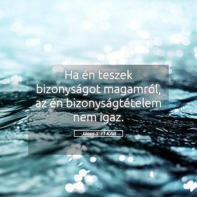 Picture 05 - János 5:31 KAR - Ha én teszek bizonyságot magamról, az én - Bible Verse Picture