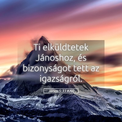 Picture 05 - János 5:33 KAR - Ti elküldtetek Jánoshoz, és bizonyságot tett - Bible Verse Picture