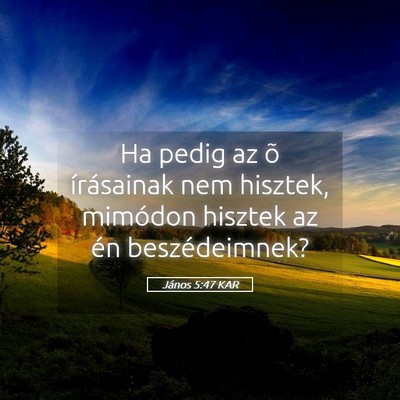 Picture 05 - János 5:47 KAR - Ha pedig az õ írásainak nem hisztek, mimódon - Bible Verse Picture