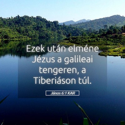 Picture 05 - János 6:1 KAR - Ezek után elméne Jézus a galileai tengeren, a - Bible Verse Picture