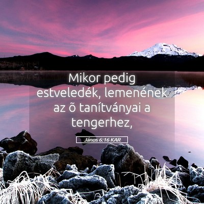 Picture 05 - János 6:16 KAR - Mikor pedig estveledék, lemenének az õ - Bible Verse Picture