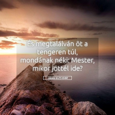 Picture 05 - János 6:25 KAR - És megtalálván õt a tengeren túl, mondának - Bible Verse Picture