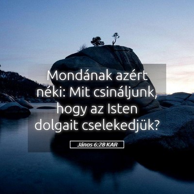 Picture 05 - János 6:28 KAR - Mondának azért néki: Mit csináljunk, hogy az - Bible Verse Picture