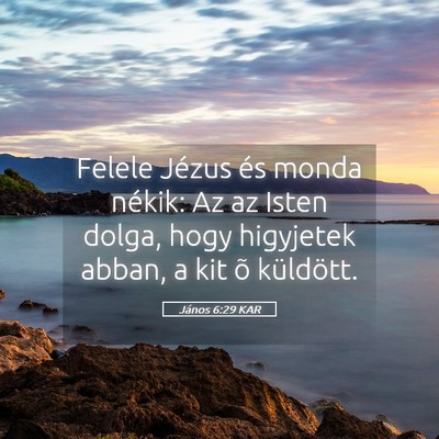 Picture 05 - János 6:29 KAR - Felele Jézus és monda nékik: Az az Isten - Bible Verse Picture