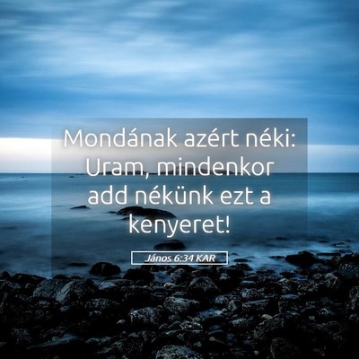 Picture 05 - János 6:34 KAR - Mondának azért néki: Uram, mindenkor add - Bible Verse Picture