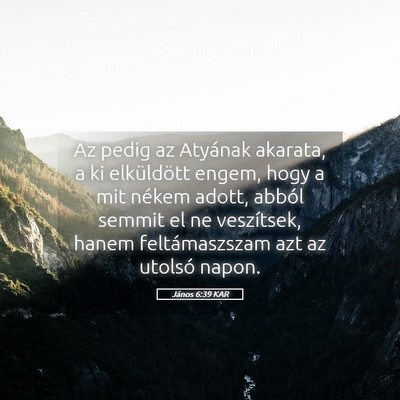 Picture 05 - János 6:39 KAR - Az pedig az Atyának akarata, a ki elküldött - Bible Verse Picture