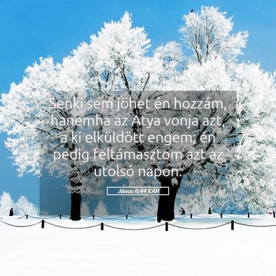 Picture 05 - János 6:44 KAR - Senki sem jöhet én hozzám, hanemha az Atya - Bible Verse Picture