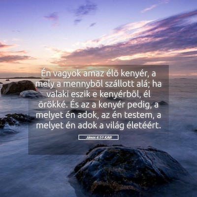 Picture 05 - János 6:51 KAR - Én vagyok amaz élõ kenyér, a mely a mennybõl - Bible Verse Picture