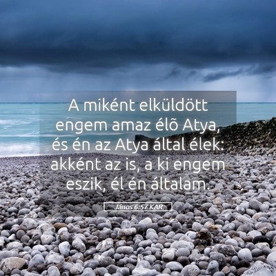 Picture 05 - János 6:57 KAR - A miként elküldött engem amaz élõ Atya, és - Bible Verse Picture