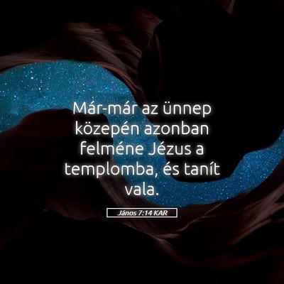 Picture 05 - János 7:14 KAR - Már-már az ünnep közepén azonban felméne - Bible Verse Picture