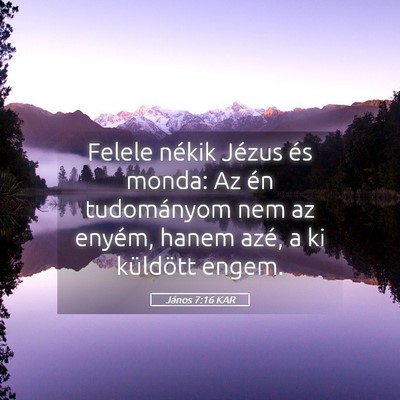 Picture 05 - János 7:16 KAR - Felele nékik Jézus és monda: Az én - Bible Verse Picture