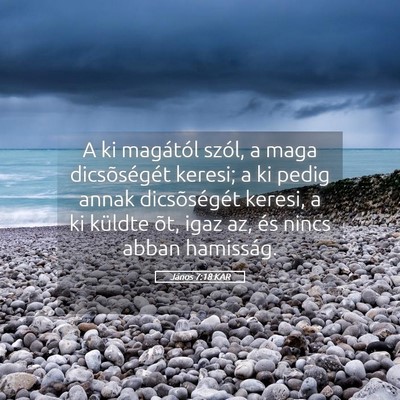 Picture 05 - János 7:18 KAR - A ki magától szól, a maga dicsõségét - Bible Verse Picture