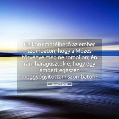 Picture 05 - János 7:23 KAR - Ha körülmetélhetõ az ember szombaton, hogy a - Bible Verse Picture