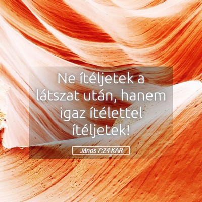 Picture 05 - János 7:24 KAR - Ne ítéljetek a látszat után, hanem igaz - Bible Verse Picture