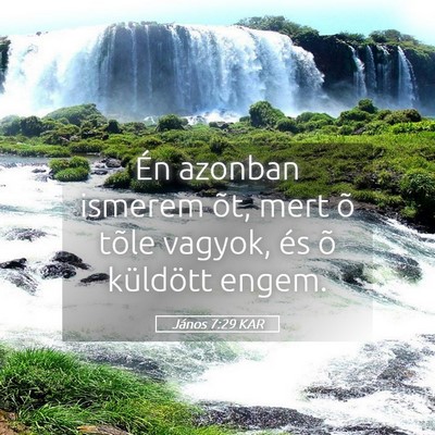 Picture 05 - János 7:29 KAR - Én azonban ismerem õt, mert õ tõle vagyok, - Bible Verse Picture