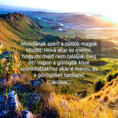 Picture 05 - János 7:35 KAR - Mondának azért a zsidók magok között: Hová - Bible Verse Picture