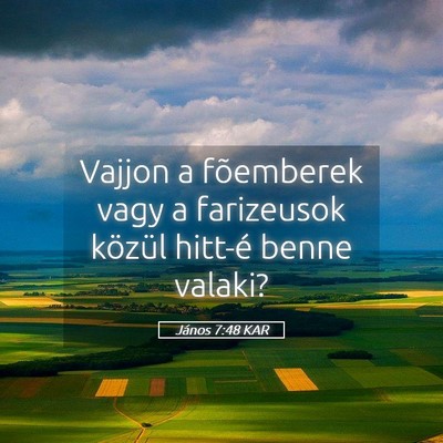 Picture 05 - János 7:48 KAR - Vajjon a fõemberek vagy a farizeusok közül - Bible Verse Picture