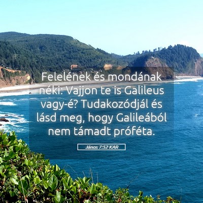 Picture 05 - János 7:52 KAR - Felelének és mondának néki: Vajjon te is - Bible Verse Picture