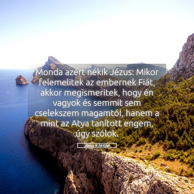 Picture 05 - János 8:28 KAR - Monda azért nékik Jézus: Mikor felemelitek az - Bible Verse Picture