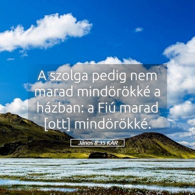 Picture 05 - János 8:35 KAR - A szolga pedig nem marad mindörökké a házban: - Bible Verse Picture