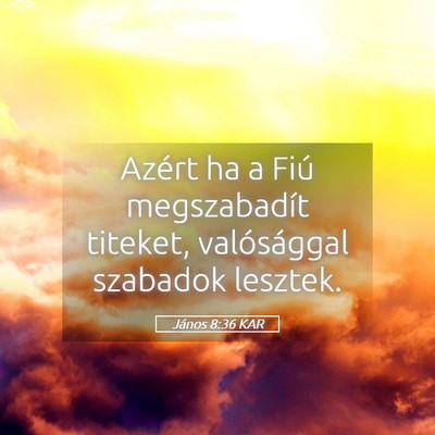 Picture 05 - János 8:36 KAR - Azért ha a Fiú megszabadít titeket, - Bible Verse Picture