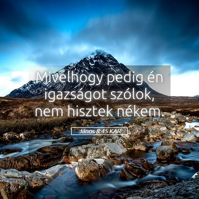 Picture 05 - János 8:45 KAR - Mivelhogy pedig én igazságot szólok, nem - Bible Verse Picture