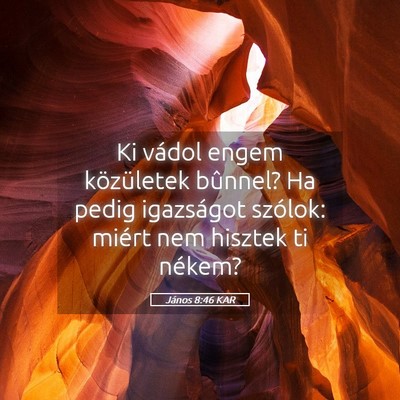 Picture 05 - János 8:46 KAR - Ki vádol engem közületek bûnnel? Ha pedig - Bible Verse Picture